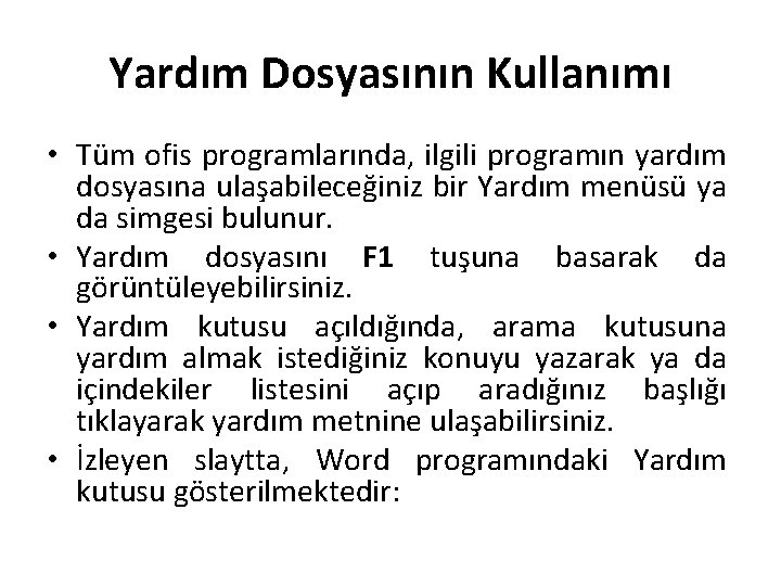 Yardım Dosyasının Kullanımı • Tüm ofis programlarında, ilgili programın yardım dosyasına ulaşabileceğiniz bir Yardım