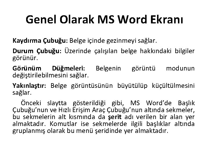 Genel Olarak MS Word Ekranı Kaydırma Çubuğu: Belge içinde gezinmeyi sağlar. Durum Çubuğu: Üzerinde