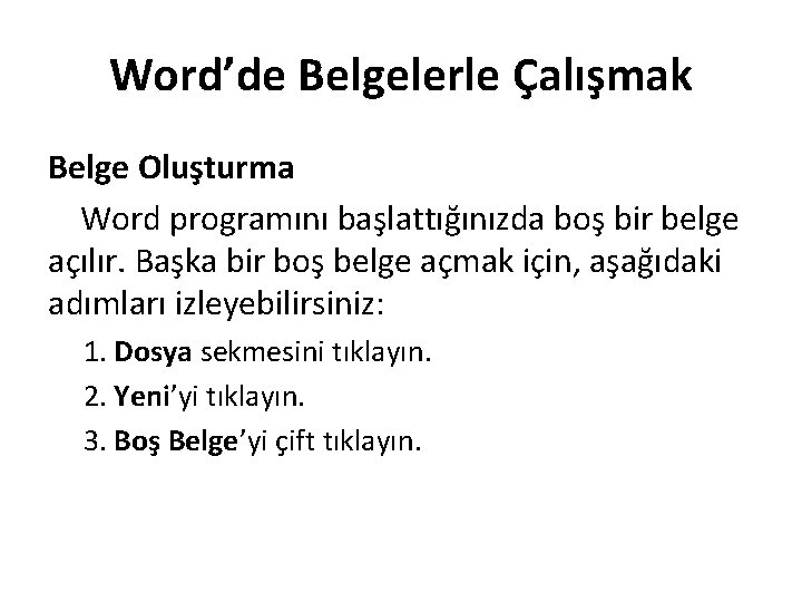 Word’de Belgelerle Çalışmak Belge Oluşturma Word programını başlattığınızda boş bir belge açılır. Başka bir