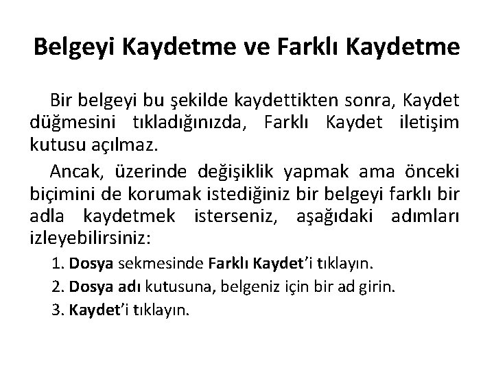 Belgeyi Kaydetme ve Farklı Kaydetme Bir belgeyi bu şekilde kaydettikten sonra, Kaydet düğmesini tıkladığınızda,