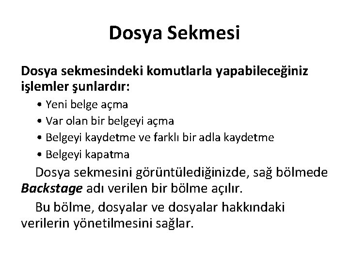 Dosya Sekmesi Dosya sekmesindeki komutlarla yapabileceğiniz işlemler şunlardır: • Yeni belge açma • Var