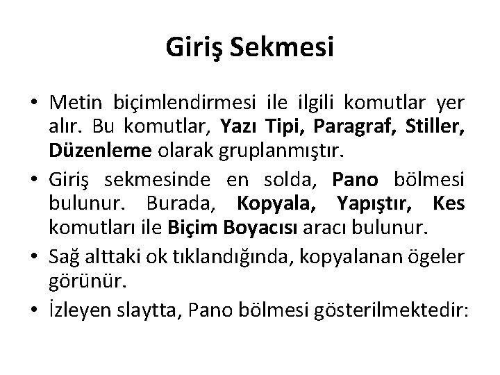 Giriş Sekmesi • Metin biçimlendirmesi ile ilgili komutlar yer alır. Bu komutlar, Yazı Tipi,