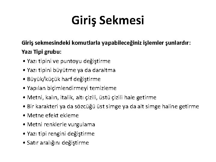 Giriş Sekmesi Giriş sekmesindeki komutlarla yapabileceğiniz işlemler şunlardır: Yazı Tipi grubu: • Yazı tipini