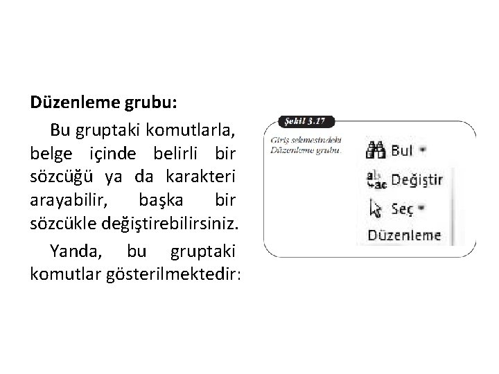 Düzenleme grubu: Bu gruptaki komutlarla, belge içinde belirli bir sözcüğü ya da karakteri arayabilir,