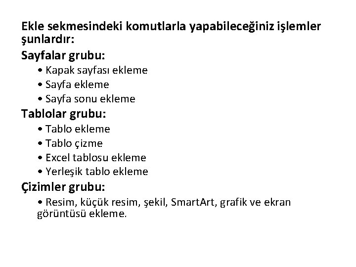 Ekle sekmesindeki komutlarla yapabileceğiniz işlemler şunlardır: Sayfalar grubu: • Kapak sayfası ekleme • Sayfa