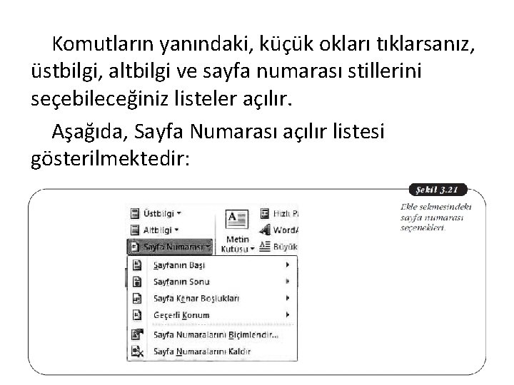 Komutların yanındaki, küçük okları tıklarsanız, üstbilgi, altbilgi ve sayfa numarası stillerini seçebileceğiniz listeler açılır.