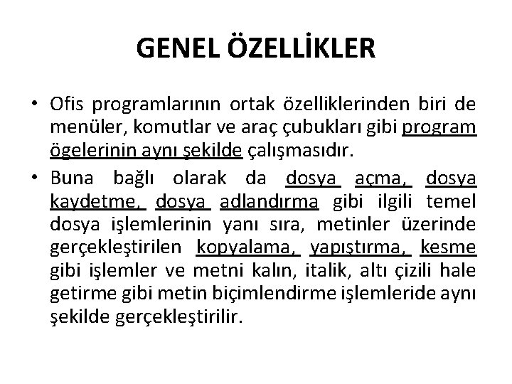 GENEL ÖZELLİKLER • Ofis programlarının ortak özelliklerinden biri de menüler, komutlar ve araç çubukları