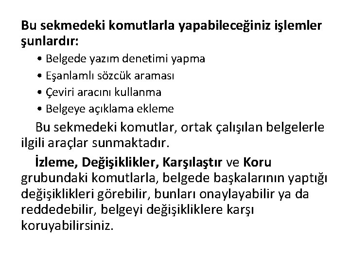 Bu sekmedeki komutlarla yapabileceğiniz işlemler şunlardır: • Belgede yazım denetimi yapma • Eşanlamlı sözcük