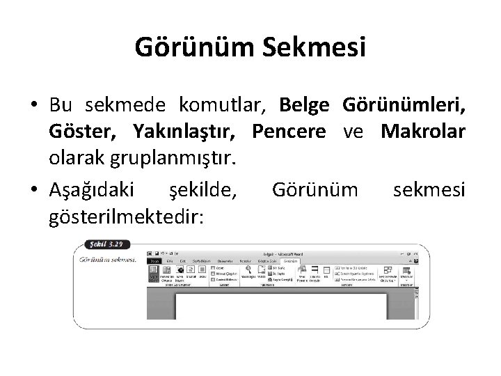 Görünüm Sekmesi • Bu sekmede komutlar, Belge Görünümleri, Göster, Yakınlaştır, Pencere ve Makrolarak gruplanmıştır.