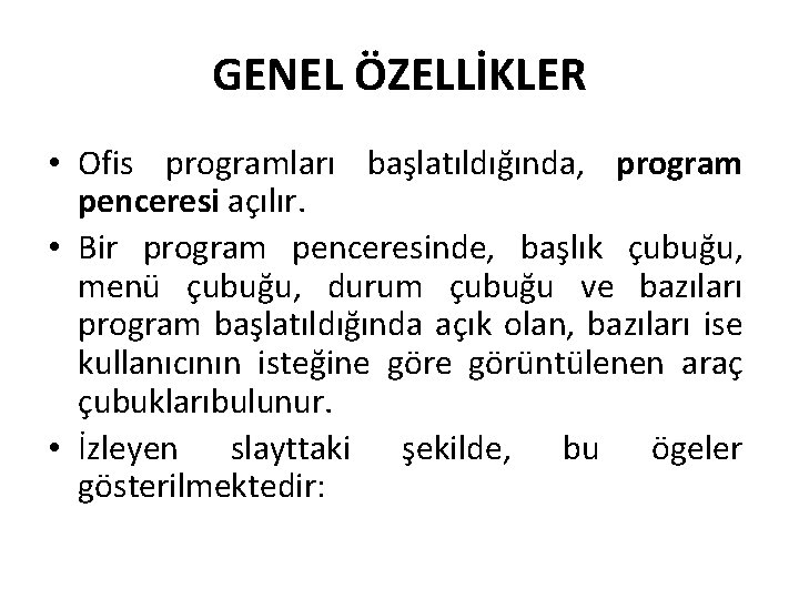 GENEL ÖZELLİKLER • Ofis programları başlatıldığında, program penceresi açılır. • Bir program penceresinde, başlık