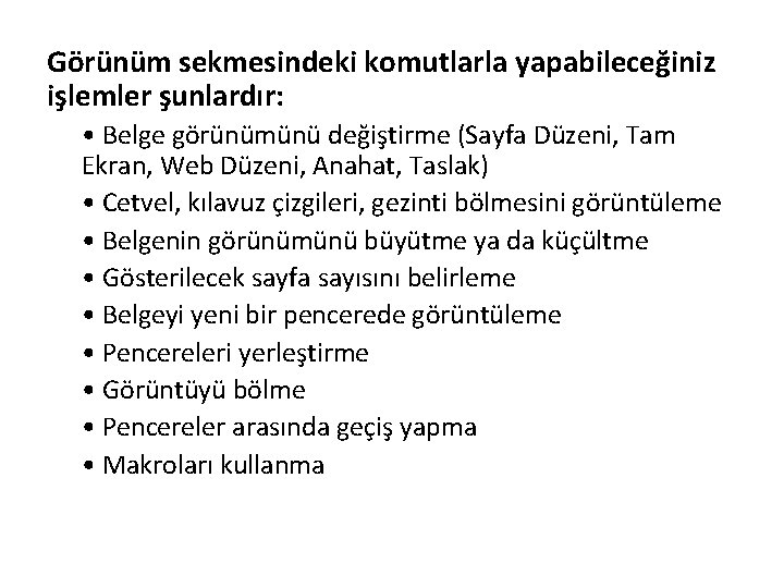 Görünüm sekmesindeki komutlarla yapabileceğiniz işlemler şunlardır: • Belge görünümünü değiştirme (Sayfa Düzeni, Tam Ekran,