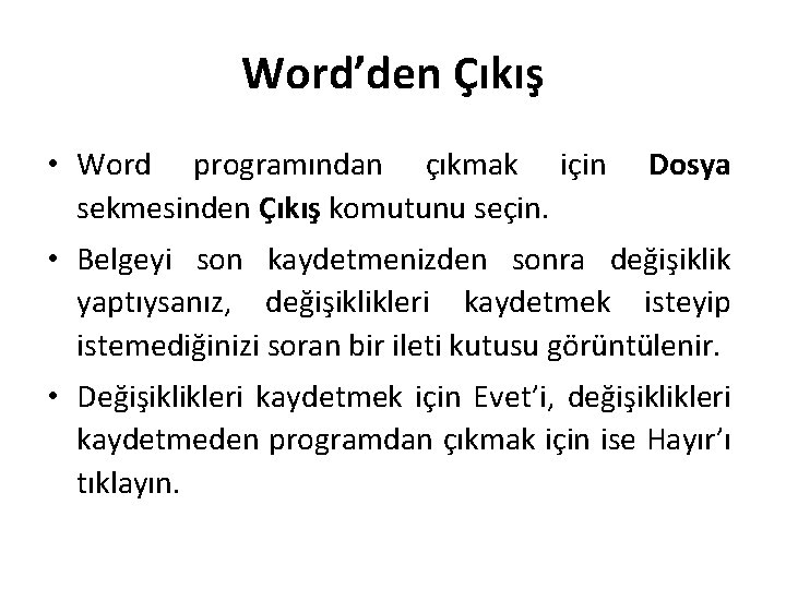 Word’den Çıkış • Word programından çıkmak için sekmesinden Çıkış komutunu seçin. Dosya • Belgeyi