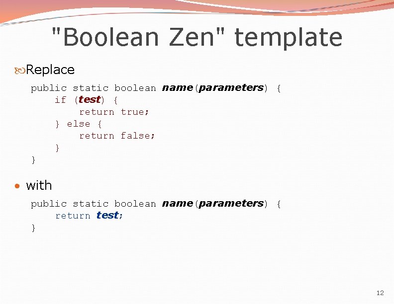 "Boolean Zen" template Replace public static boolean name(parameters) { if (test) { return true; "Boolean Zen" template Replace public static boolean name(parameters) { if (test) { return true;