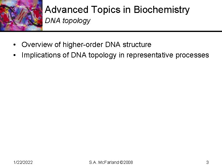 Advanced Topics in Biochemistry DNA topology • Overview of higher-order DNA structure • Implications