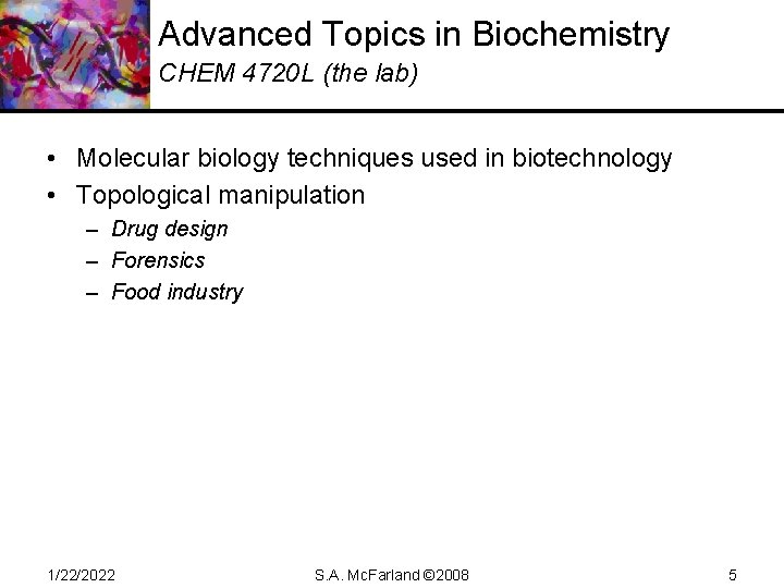 Advanced Topics in Biochemistry CHEM 4720 L (the lab) • Molecular biology techniques used