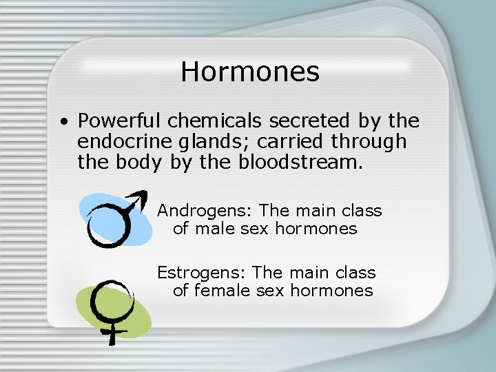 Hormones • Powerful chemicals secreted by the endocrine glands; carried through the body by
