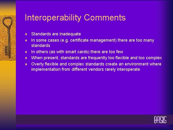 Interoperability Comments ¨ Standards are inadequate ¨ In some cases (e. g. certificate management)