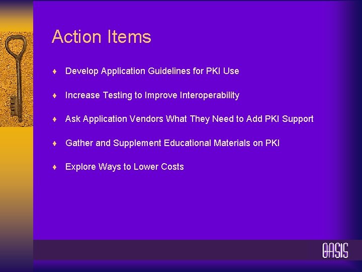 Action Items ¨ Develop Application Guidelines for PKI Use ¨ Increase Testing to Improve