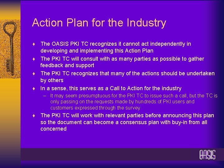 Action Plan for the Industry ¨ The OASIS PKI TC recognizes it cannot act