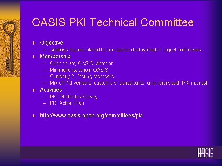 OASIS PKI Technical Committee ¨ Objective – Address issues related to successful deployment of