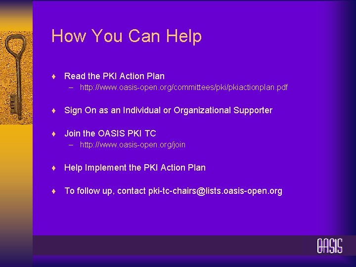 How You Can Help ¨ Read the PKI Action Plan – http: //www. oasis-open.