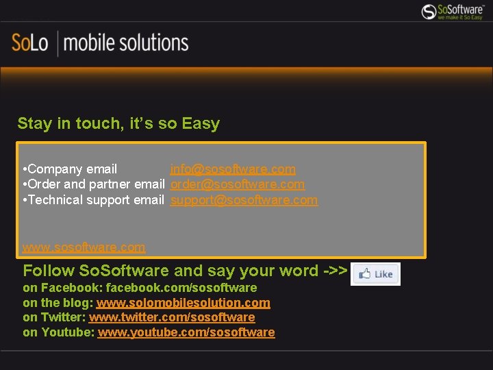 Stay in touch, it’s so Easy • Company email info@sosoftware. com • Order and