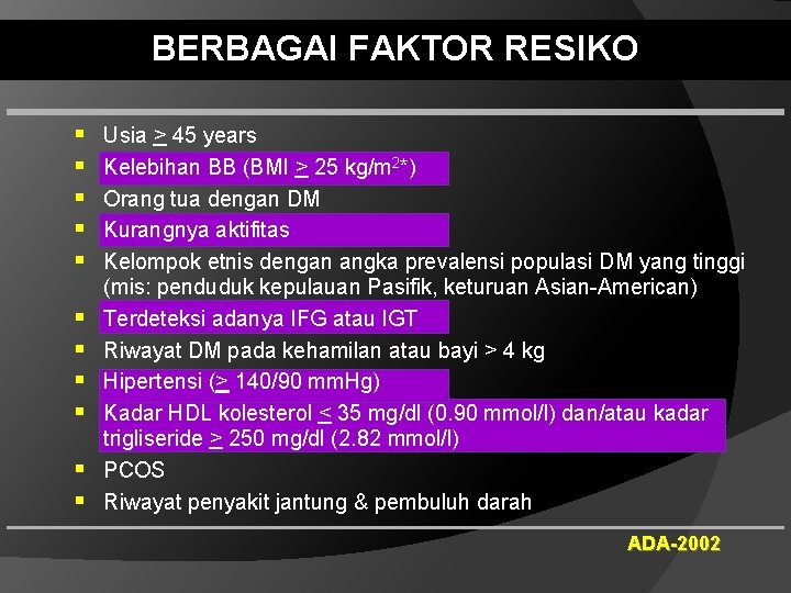 BERBAGAI FAKTOR RESIKO § § § Usia > 45 years Kelebihan BB (BMI >