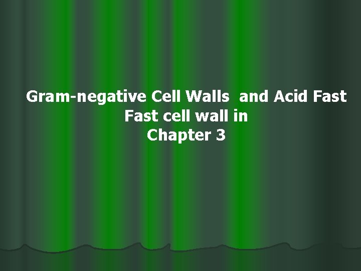 Gram-negative Cell Walls and Acid Fast cell wall in Chapter 3 