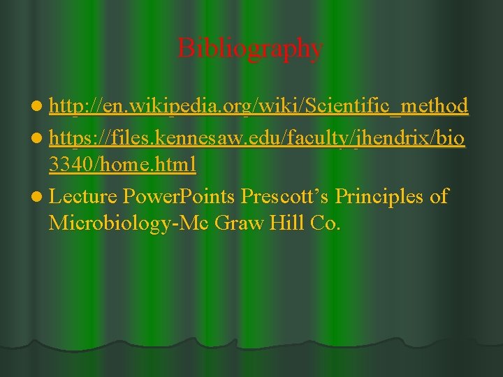 Bibliography l http: //en. wikipedia. org/wiki/Scientific_method l https: //files. kennesaw. edu/faculty/jhendrix/bio 3340/home. html l