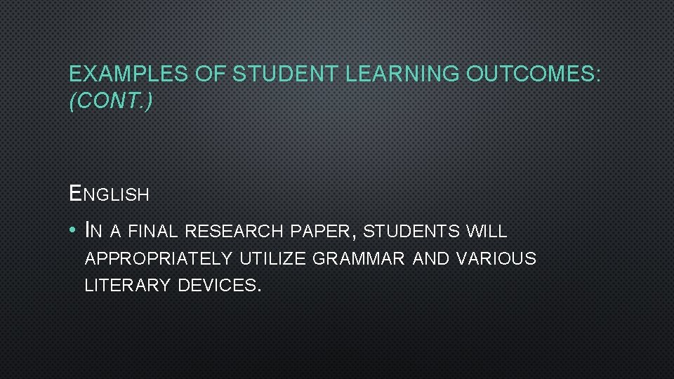 EXAMPLES OF STUDENT LEARNING OUTCOMES: (CONT. ) ENGLISH • IN A FINAL RESEARCH PAPER,