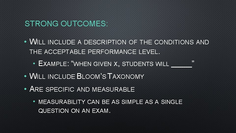 STRONG OUTCOMES: • WILL INCLUDE A DESCRIPTION OF THE CONDITIONS AND THE ACCEPTABLE PERFORMANCE