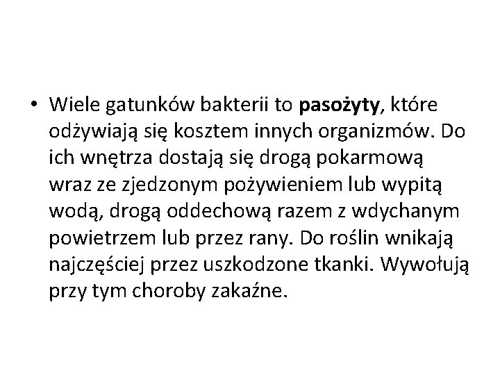  • Wiele gatunków bakterii to pasożyty, które odżywiają się kosztem innych organizmów. Do