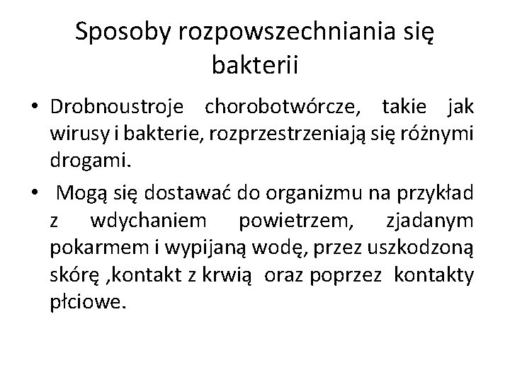 Sposoby rozpowszechniania się bakterii • Drobnoustroje chorobotwórcze, takie jak wirusy i bakterie, rozprzestrzeniają się