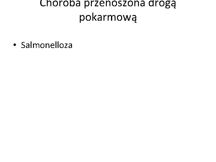 Choroba przenoszona drogą pokarmową • Salmonelloza 