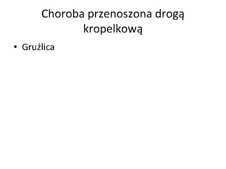 Choroba przenoszona drogą kropelkową • Gruźlica 