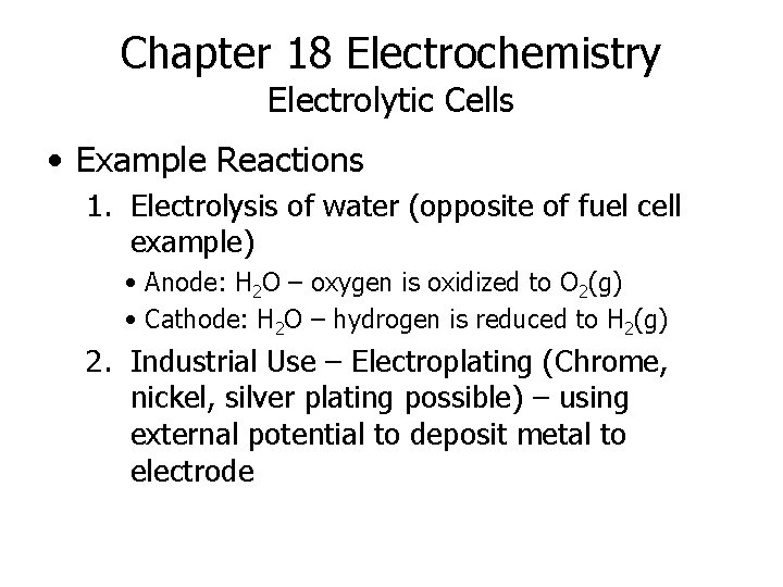 Chapter 18 Electrochemistry Electrolytic Cells • Example Reactions 1. Electrolysis of water (opposite of