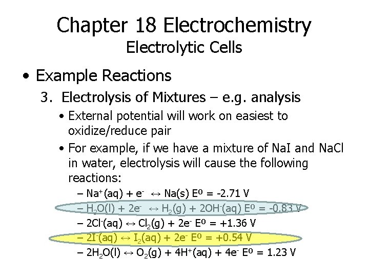 Chapter 18 Electrochemistry Electrolytic Cells • Example Reactions 3. Electrolysis of Mixtures – e.
