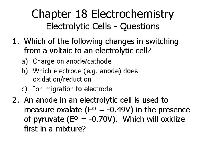 Chapter 18 Electrochemistry Electrolytic Cells - Questions 1. Which of the following changes in