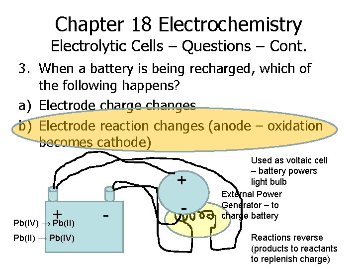 Chapter 18 Electrochemistry Electrolytic Cells – Questions – Cont. 3. When a battery is