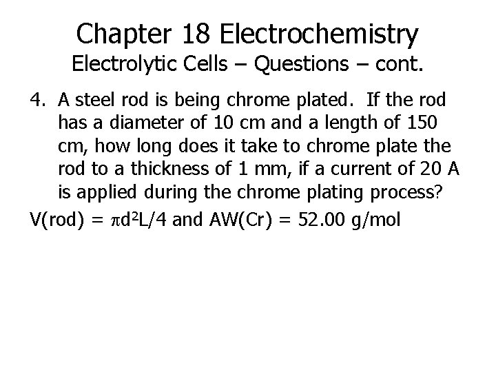 Chapter 18 Electrochemistry Electrolytic Cells – Questions – cont. 4. A steel rod is