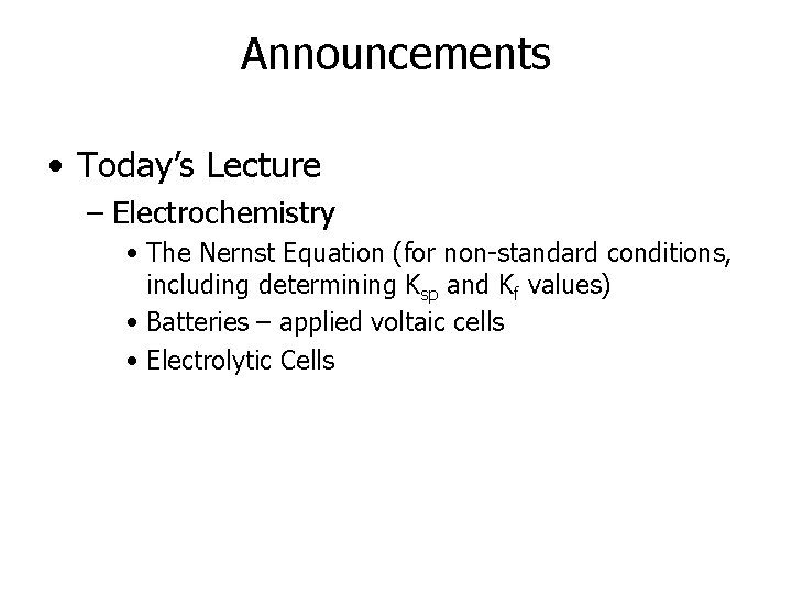 Announcements • Today’s Lecture – Electrochemistry • The Nernst Equation (for non-standard conditions, including