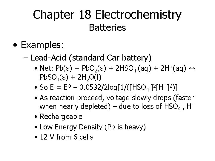 Chapter 18 Electrochemistry Batteries • Examples: – Lead-Acid (standard Car battery) • Net: Pb(s)