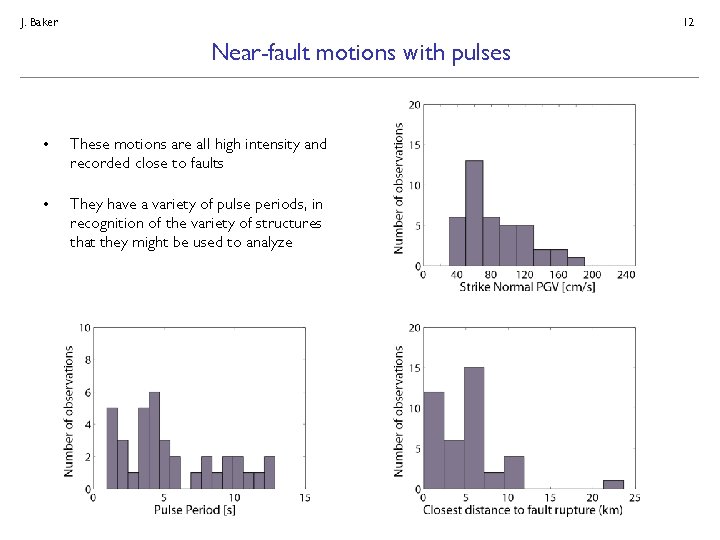 J. Baker 12 Near-fault motions with pulses • These motions are all high intensity