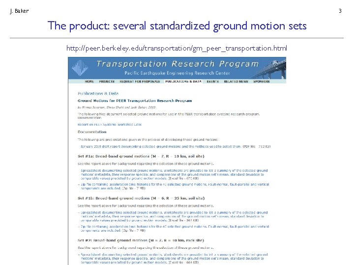 J. Baker 3 The product: several standardized ground motion sets http: //peer. berkeley. edu/transportation/gm_peer_transportation.
