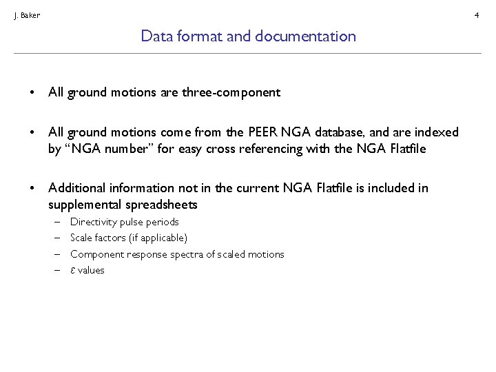 J. Baker 4 Data format and documentation • All ground motions are three-component •