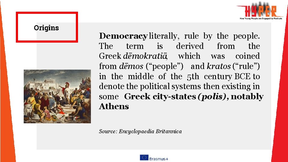 Origins Democracy , literally, rule by the people. The term is derived from the