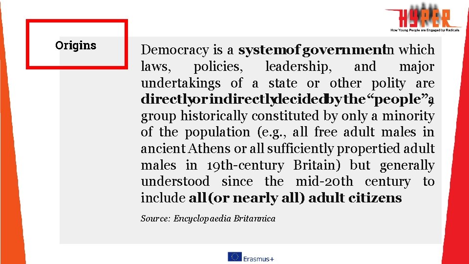 Origins Democracy is a systemof governmentin which laws, policies, leadership, and major undertakings of