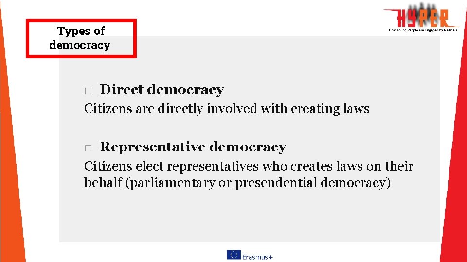 Types of democracy □ Direct democracy Citizens are directly involved with creating laws □