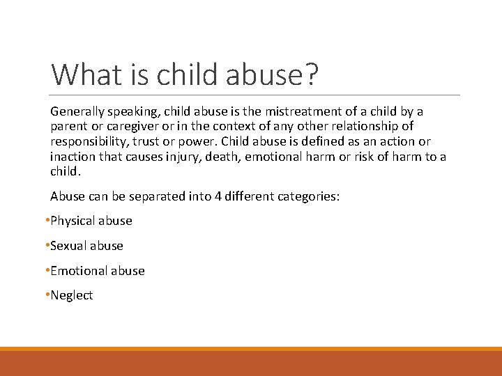 What is child abuse? Generally speaking, child abuse is the mistreatment of a child