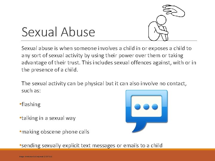 Sexual Abuse Sexual abuse is when someone involves a child in or exposes a
